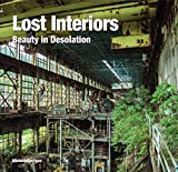 Lost Interiors: Beauty in Desolation (Abandoned Places)