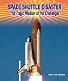 Space Shuttle Disaster the Tragic Mission of the Challenger (American Space Missionsastronauts, Exploration, and Discover)