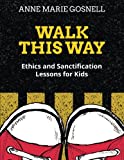 Walk This Way: Ethics and Sanctification Lessons for Kids (Bible Object Lessons for Kids)