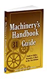 Machinery's Handbook Guide: A Guide to Tables, Formulas, & More in the 31st Edition