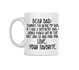 Funny Coffee Mug - Thanks For Being My Dad If I Had a Different Dad I Would Punch Him In The Face - This Funny Dad Mug is Perfect For Any Dad Coffee Mug Collection or a Great Gift