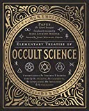 Elementary Treatise of Occult Science: Understanding the Theories and Symbols Used by the Ancients, the Alchemists, the Astrologers, the Freemasons & the Kabbalists