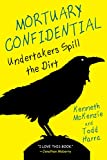 Mortuary Confidential:: Undertakers Spill the Dirt