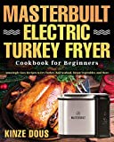 Masterbuilt Electric Turkey Fryer Cookbook for Beginners: Amazingly Easy Recipes to Fry Turkey, Boil Seafood, Steam Vegetables, and More