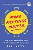 Make Meetings Matter: How to Turn Meetings from Status Updates to Remarkable Conversations (Ignite Reads)