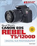 David Busch's Canon EOS Rebel T5/1200D Guide to Digital SLR Photography (David Busch's Digital Photography Guides)