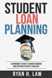 Student Loan Planning: A Borrower's Guide to Understanding and Repaying Student Loans