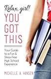 Relax, Girl! You Got This: Your Guide to a Fun and Stress-Free High School Experience