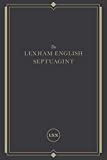 The Lexham English Septuagint: A New Translation (The complete Greek Old Testament and Apocrypha in English, including 14 Maccabees, Psalms of Solomon & more)