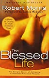 By Morris Robert - Blessed Life The: The Simple Secret of Achieving Guaranteed Financial Success (9.1.2010)