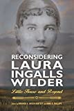 Reconsidering Laura Ingalls Wilder: Little House and Beyond (Children's Literature Association Series)