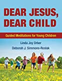 Dear Jesus, Dear Child: Guided Meditations for Young Children