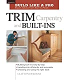 Trim Carpentry and Built-Ins: Taunton's BLP: Expert Advice from Start to Finish (Taunton's Build Like a Pro)