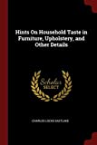 Hints On Household Taste in Furniture, Upholstery, and Other Details