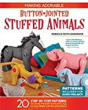 Making Adorable Button-Jointed Stuffed Animals: 20 Step-by-Step Patterns to Create Posable Arms and Legs on Toys Made with Recycled Wool (Fox Chapel Publishing) Cute Beginner-Friendly Figures to Craft