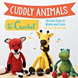 Cuddly Animals to Crochet: 28 Cute Toys to Make and Love