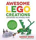 Awesome LEGO Creations with Bricks You Already Have: 50 New Robots, Dragons, Race Cars, Planes, Wild Animals and Other Exciting Projects to Build Imaginative Worlds