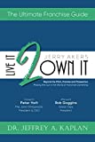 Live It 2 Own It: Beyond the Pitch, Promise and Prospectus: Making the Cut in the World of Franchise Ownership