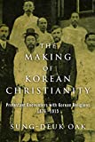 The Making of Korean Christianity: Protestant Encounters with Korean Religions, 1876-1915 (Studies in World Christianity)