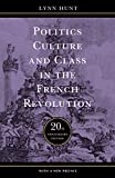 Politics, Culture, and Class in the French Revolution: With a New Preface, 20th Anniversary Edition (Studies on the History of Society and Culture, No. 1)