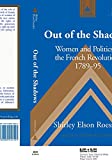 Out of the Shadows: Women and Politics in the French Revolution, 1789-1795 (Studies in Modern European History)