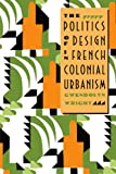 The Politics of Design in French Colonial Urbanism