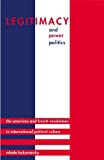 Legitimacy and Power Politics: The American and French Revolutions in International Political Culture (Princeton Studies in International History and Politics, 114)