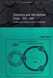 Statistics and the German State, 1900â€“1945: The Making of Modern Economic Knowledge (Cambridge Studies in Modern Economic History Book 9)