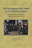 The Portuguese Slave Trade in Early Modern Japan (Studies in Global Slavery)