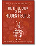 The Little Book of the Hidden People: Twenty stories of elves from Icelandic folklore