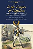 In the Legions of Napoleon: The Memoirs of a Polish Officer in Spain and Russia, 1808â€“1813 (The Napoleonic Library)