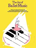 The Joy of Ballet Music: Piano Solo (Joy Of...Series)