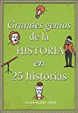 Los grandes genios de la historia / History's Greatest Geniuses in 25 Stories (No ficciÃ³n ilustrados) (Spanish Edition)