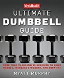 Men's Health Ultimate Dumbbell Guide: More Than 21,000 Moves Designed to Build Muscle, Increase Strength, and Burn Fat