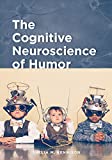 The Cognitive Neuroscience of Humor