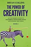 The Power of Creativity (Book 2): An Uncommon Guide to Mastering Your Inner Genius and Finding New Ideas That Matter