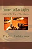 Commercial Law Applied: Learn To Play The Game