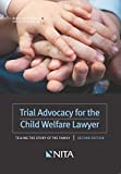 Trial Advocacy for the Child Welfare Lawyer: Telling the Story of the Family (NITA)