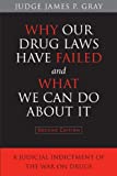 Why Our Drug Laws Have Failed and What We Can Do About It: A Judicial Indictment of the War on Drugs
