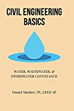 Civil Engineering Basics: Water, Wastewater, and Stormwater Conveyance