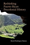 Rethinking Puerto Rican Precolonial History (Caribbean Archaeology and Ethnohistory)