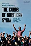 The Kurds of Northern Syria: Governance, Diversity and Conflicts (Kurdish Studies)