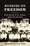 Banking on Freedom: Black Women in U.S. Finance Before the New Deal (Columbia Studies in the History of U.S. Capitalism)