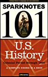 U.S. History: Colonial Period through 1865 (SparkNotes 101)