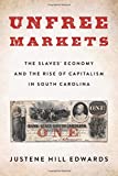 Unfree Markets: The Slaves' Economy and the Rise of Capitalism in South Carolina (Columbia Studies in the History of U.S. Capitalism)