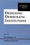 Designing Democratic Institutions: Nomos XLII (NOMOS - American Society for Political and Legal Philosophy, 32)