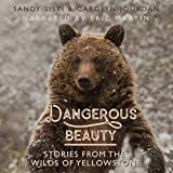 Dangerous Beauty: Stories from the Wilds of Yellowstone