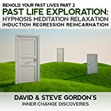 Past Life Explorations: Behold Your Past Lives Part 2 Hypnosis Meditation Relaxation Reincarnation