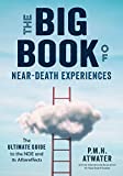 The Big Book of Near Death Experiences: The Ultimate Guide to the NDE and its Aftereffects