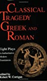 Classical Tragedy - Greek and Roman: Eight Plays in Authoritative Modern Translations